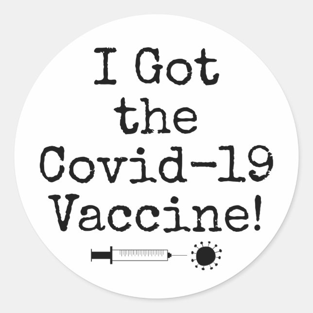 I Got the Covid-19 Vaccine Simple Black on White Classic Round Sticker (Front)