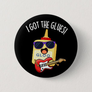 I Got The Glues Funny Blues Pun Dark BG 6 Cm Round Badge