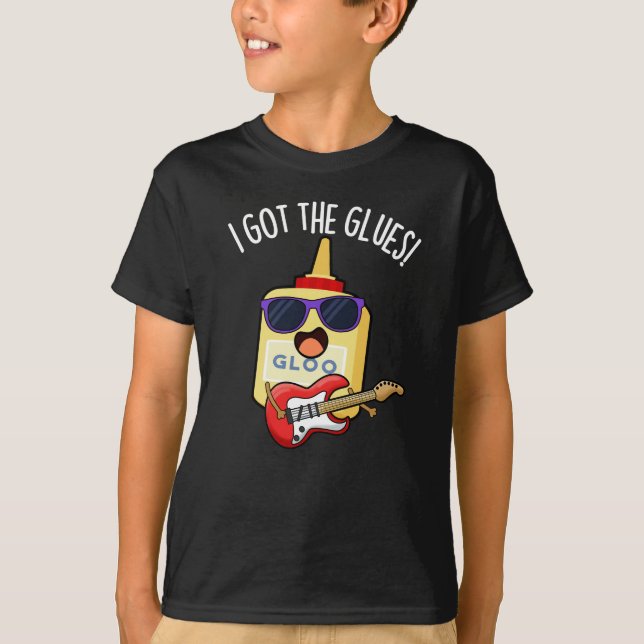 I Got The Glues Funny Blues Pun Dark BG T-Shirt (Front)