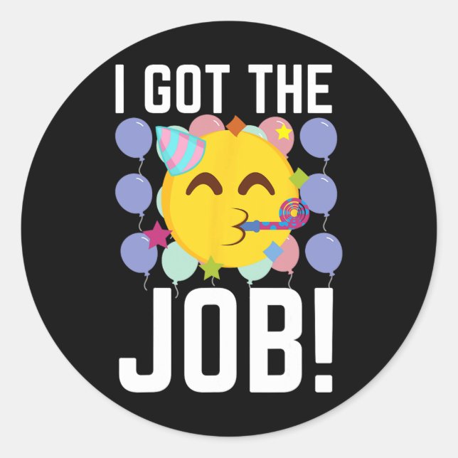 I Got The Job! New Jobs Employed Funny First Job  Classic Round Sticker (Front)