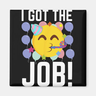 I Got The Job! New Jobs Employed Funny First Job  Magnet