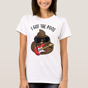 I Got The Poos Funny Poop Blues Pun T-Shirt