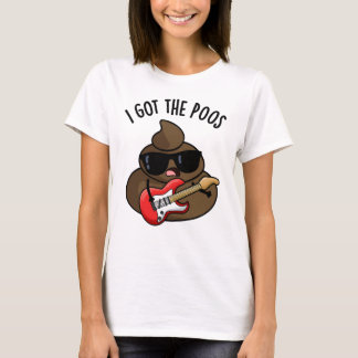 I Got The Poos Funny Poop Blues Pun  T-Shirt