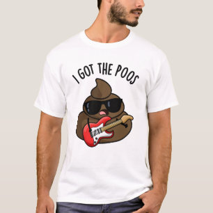 I Got The Poos Funny Poop Blues Pun T-Shirt