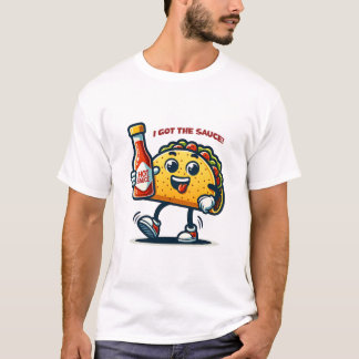 I Got The Sauce! Taco Mexico T-Shirt