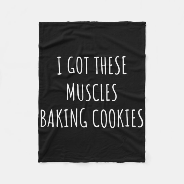 I Got These Muscles Baking Cookies Baker Mum Gym Y Fleece Blanket (Front)