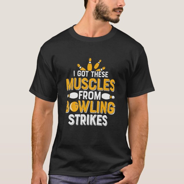 I Got These Muscles From Bowling Strikes Bowler Te T-Shirt (Front)