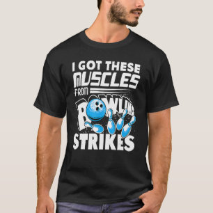 I Got These Muscles From Bowling Strikes Player Bo T-Shirt