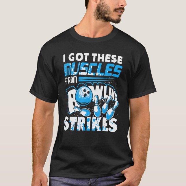 I Got These Muscles From Bowling Strikes Player Bo T-Shirt (Front)