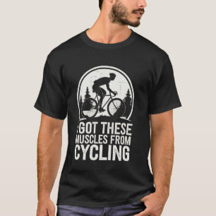 I Got These Muscles From Cycling Funny 1 T-Shirt