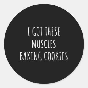 I Got These Muscles King Cookies Ker Mum Gym Yoga Classic Round Sticker