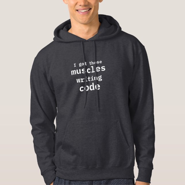 I Got These Muscles Writing Code Funny Coder Hoodie (Front)