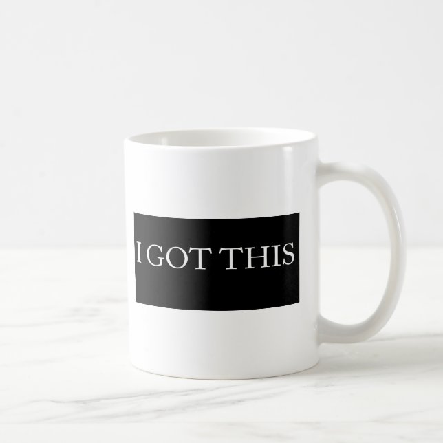 I GOT THIS funny motivational typography Coffee Mug (Right)