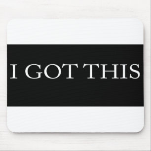 I GOT THIS funny motivational typography Mouse Mat
