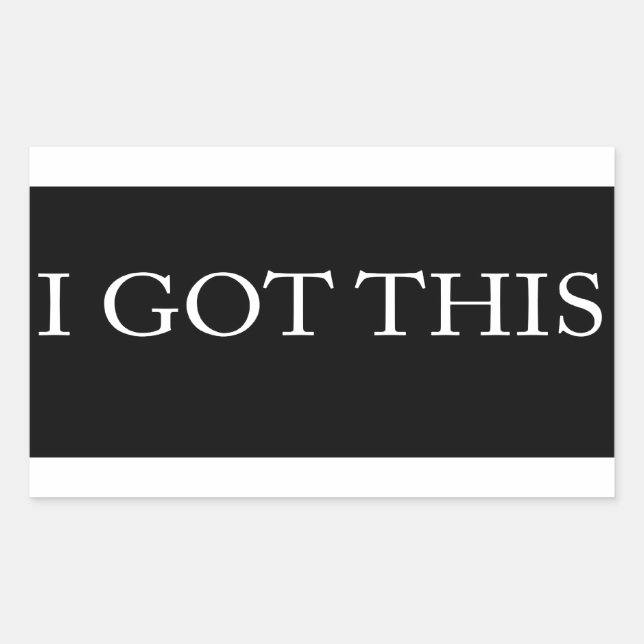 I GOT THIS funny motivational typography Rectangular Sticker (Front)
