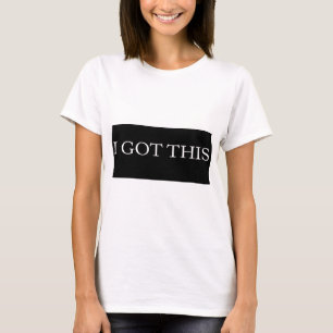I GOT THIS funny motivational typography T-Shirt