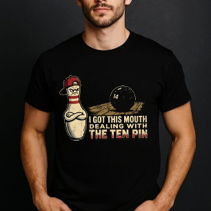 I-Got-This-Mouth-Dealing-with-Ten-Pin T-Shirt