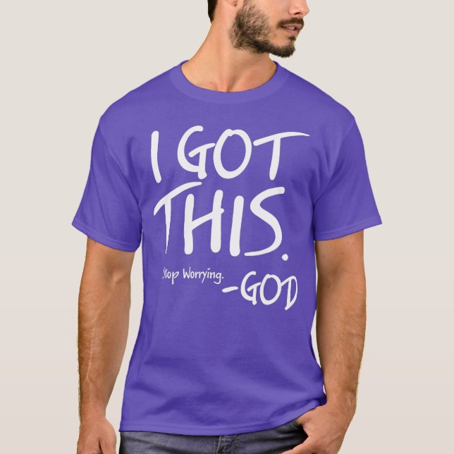 I Got This Stop Worrying God T-Shirt (Front)