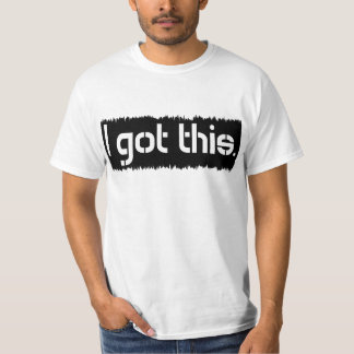 I Got This T-Shirt