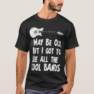 I got to see the cool bands T-Shirt