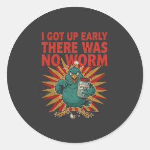 I Got Up Early There Was No Worm Funny Bird Humour Classic Round Sticker