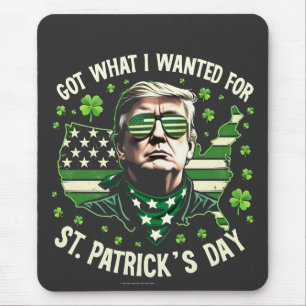 I Got What I Wanted for St. Patrick's Day Trump Mouse Mat