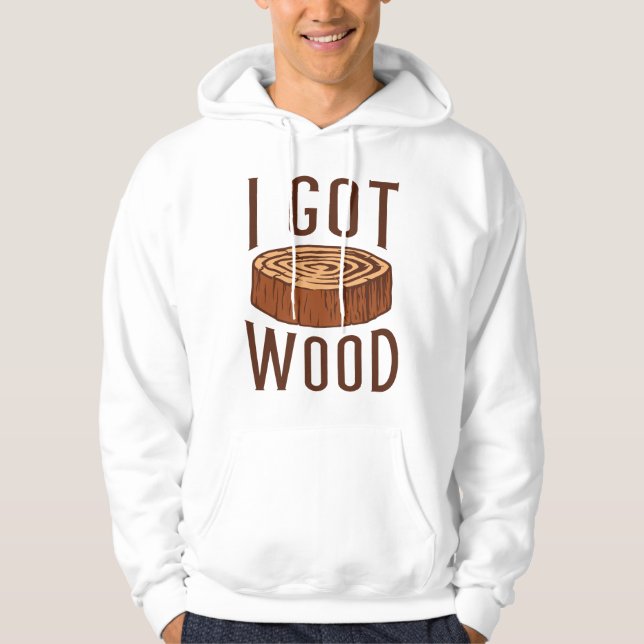 I Got Wood Hoodie (Front)