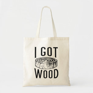 I Got Wood Tote Bag