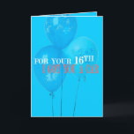 I Got You a Car 16th Birthday Card<br><div class="desc">Every 16 Year-old Dreams of getting a Card on His/Her 16th Birthday... Let Him/Her Keep on Dreaming with this Funny Card!</div>