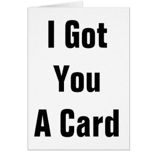 I Got You A Card