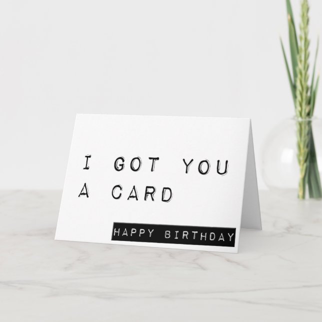 I Got You A Card, Happy Birthday, Funny Birthday Card (Front)