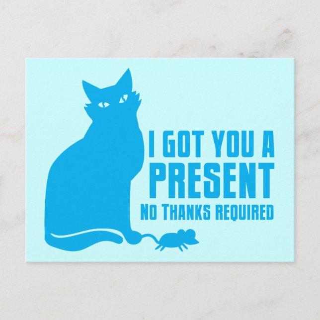 I GOT YOU A PRESENT cat NO THANKS REQUIRED Postcard (Front)