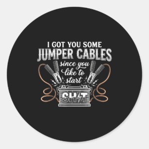 I Got You Some Jumper Cables Since You Like Funny  Classic Round Sticker