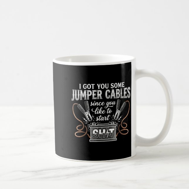 I Got You Some Jumper Cables Since You Like Funny  Coffee Mug (Right)