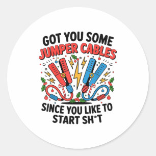 I Got You Some Jumper Cables Since You Like To Sta Classic Round Sticker