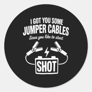 I Got You Some Jumper Cables Since You Like To Sta Classic Round Sticker