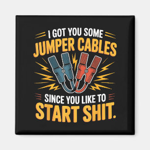 I Got You Some Jumper Cables Since You Like To Sta Magnet