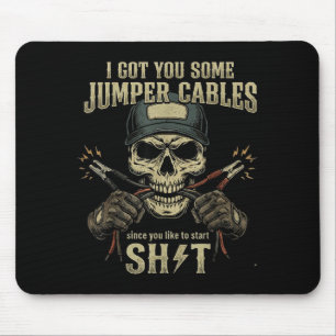 I Got You Some Jumper Cables Since You Like To Sta Mouse Mat