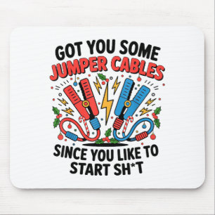 I Got You Some Jumper Cables Since You Like To Sta Mouse Mat