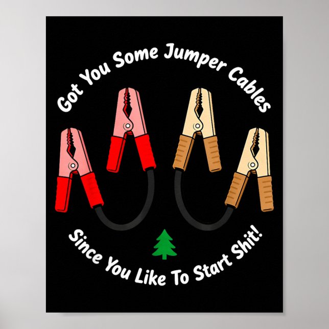 I Got You Some Jumper Cables Since You Like To Sta Poster (Front)