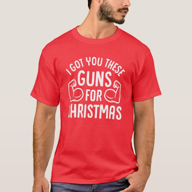 I Got You These Guns For Christmas T-Shirt (Front)