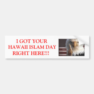 I GOT YOUR HAWAII ISLAM DAY RIGHT... BUMPER STICKER