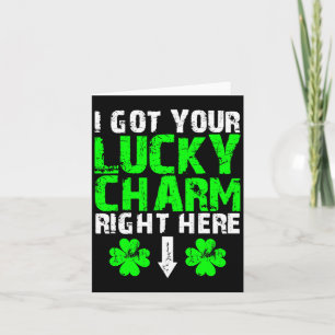 I Got Your Lucky Charm Right Here St Patricks Day  Card