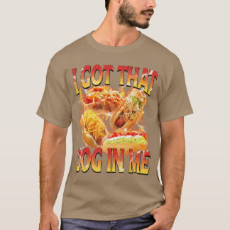 I Gothat Dog in Me Funny Hot Dog Glizzy Meme Bootl T-Shirt