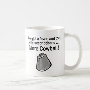 I Gotta have More Cowbell Coffee Mug