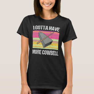 I Gotta Have More Cowbell Jokes T-Shirt