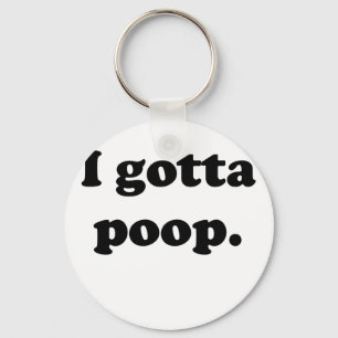 I Gotta Poop Key Ring