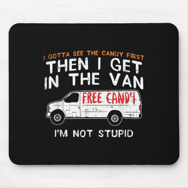 I Gotta See The Candy First - Funny Adult Humor  Mouse Mat (Front)