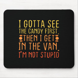 I Gotta See The Candy First. Im Not Stupid _ Creep Mouse Mat