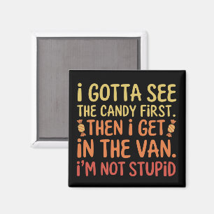 I Gotta See The Candy First I'm Not Stupid Creepy  Magnet